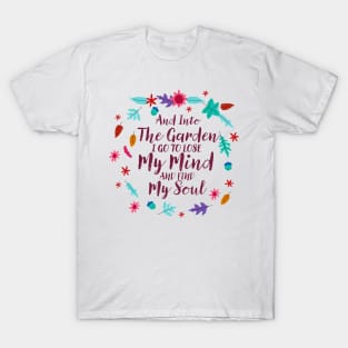 And Into The Garden I Go To Lose My Mind And Find My Soul T-Shirt